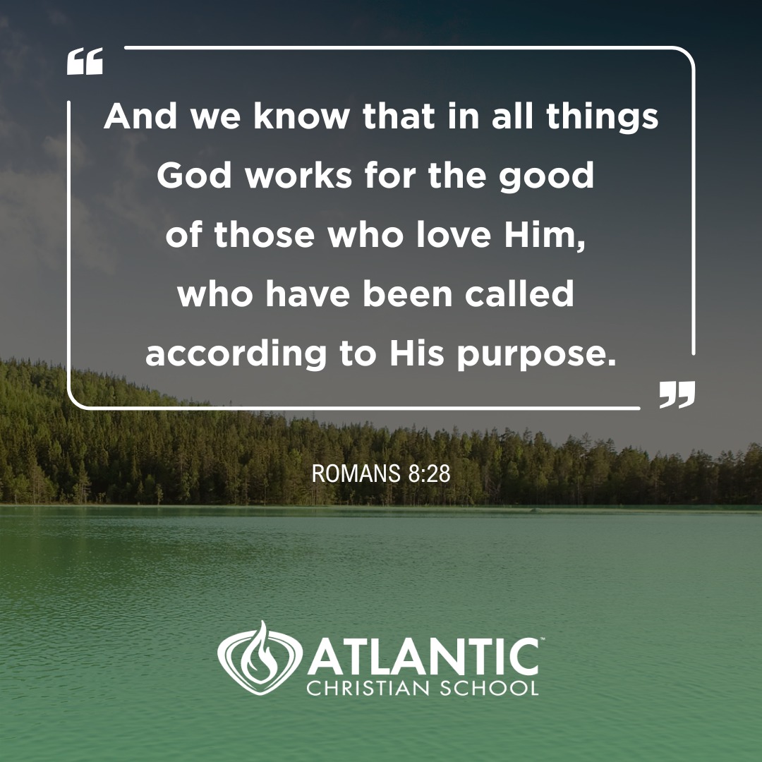 "And we know that in all things God works for the good of those who love Him, who have been called according to His purpose." - Romans 8:28