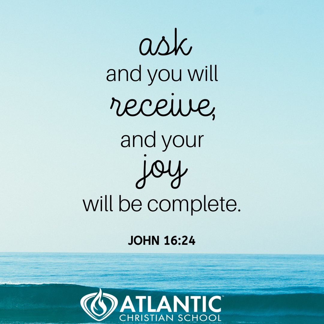 Ask and you will receive, and your joy will be complete. - John 16:24