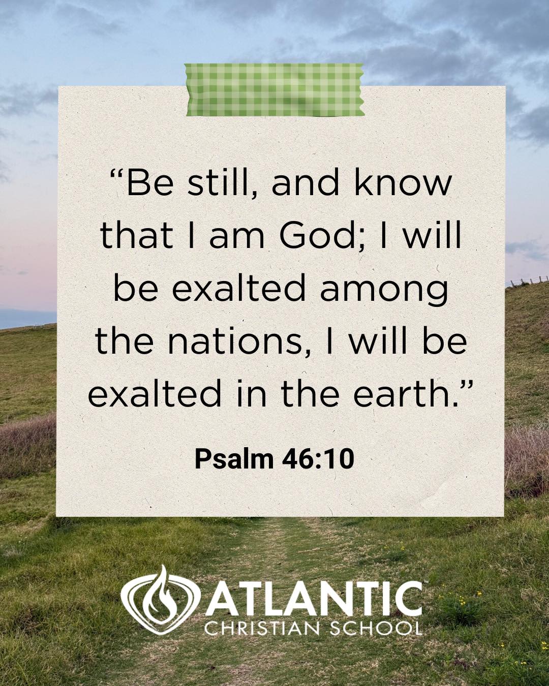 “He says, “Be still, and know that I am God; I will be exalted among the nations, I will be exalted in the earth.””
‭‭- Psalm‬ ‭46‬:‭10‬ ‭NIV‬‬