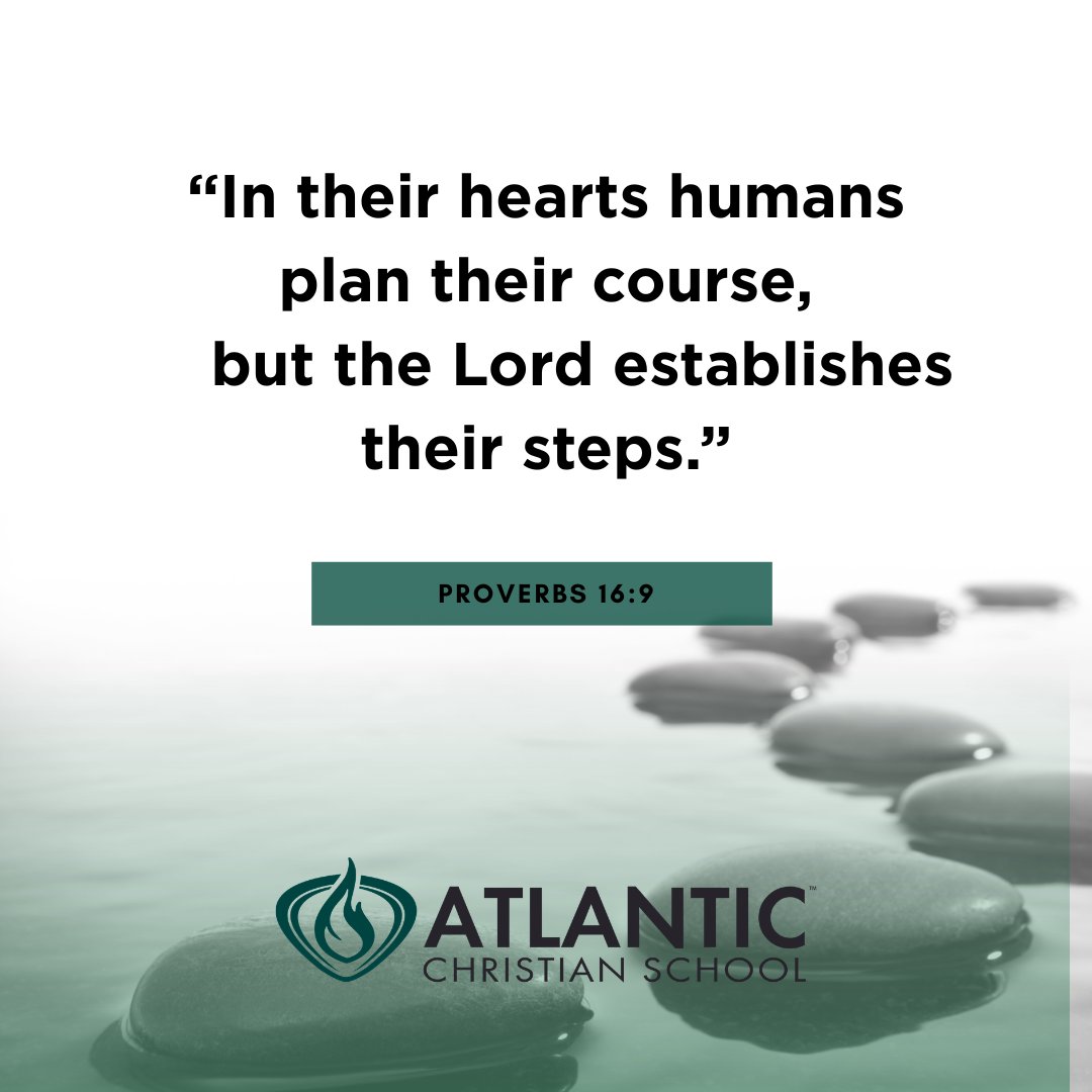 "In their hearts humans plan their course, but the Lord establishes their steps." - Proverbs 16:9