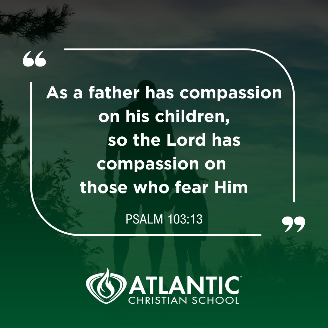 Happy Father's Day ACS! "As a father has compassion on his children,  so the Lord has compassion on those who fear Him" - Psalm 103:13