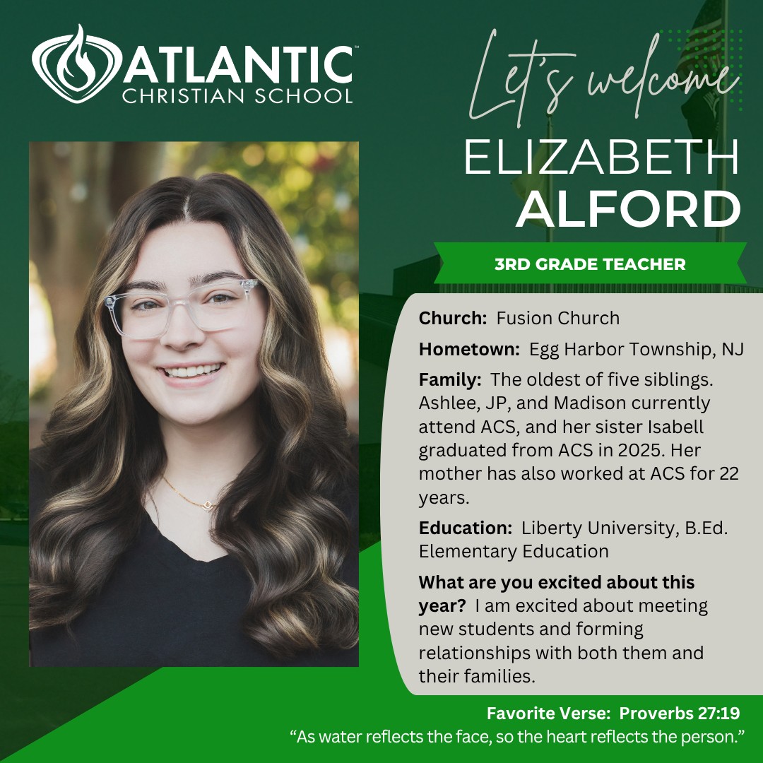 Meet Our New Teacher: Ms. Elizabeth Alford! 

We are excited to welcome Ms. Alford as our new Third Grade Teacher at Atlantic Christian School!

Ms. Alford is a graduate of the ACS Class of 2022 and has remained part of our school community by serving as a substitute teacher for the past several years.

A few fun facts about Ms. Alford: While in high school, she had the opportunity to sing with Lauren Daigle at Carnegie Hall in New York City! She also helps lead worship at her church during youth group and Sunday services. An animal lover, Ms. Alford has two dogs, two cats, and an eight-year-old leopard gecko who will be joining her classroom this year!

Please join us in welcoming Ms. Alford to her new role at ACS!

#AtlanticChristianSchool #MeetOurTeachers #ACSAlumni #ACSCougars #ChristianEducation #WelcomeToACS #ACSEHT